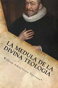 La Medula De La Sagrada Teologia: La mente y el Corazón de un Puritano - Paperback