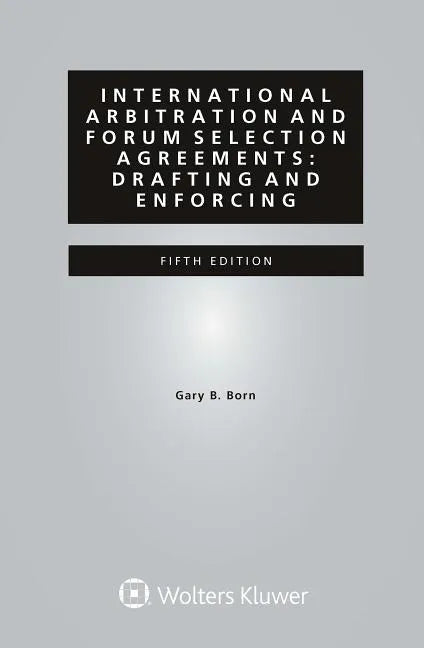 International Arbitration and Forum Selection Agreements: Drafting and Enforcing - Paperback