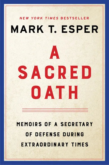 A Sacred Oath: Memoirs of a Secretary of Defense During Extraordinary Times - Hardcover
