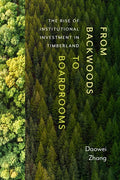 From Backwoods to Boardrooms: The Rise of Institutional Investment in Timberland - Paperback