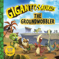 Gigantosaurus: The Groundwobbler - Hardcover