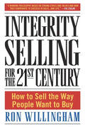 Integrity Selling for the 21st Century: How to Sell the Way People Want to Buy - Hardcover