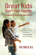 Great Kids Don't Just Happen: 5 Essentials for Raising Successful Children - Paperback