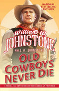 Old Cowboys Never Die: An Exciting Western Novel of the American Frontier - Paperback