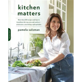Kitchen Matters: More Than 100 Recipes and Tips to Transform the Way You Cook and Eat -- Wholesome, Nourishing, Unforgettable - Paperback