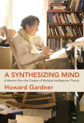 A Synthesizing Mind: A Memoir from the Creator of Multiple Intelligences Theory - Paperback