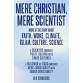 Mere Christian, Mere Scientist: More of the Story about Faith, Woke, Climate, Islam, Culture, Science - Paperback