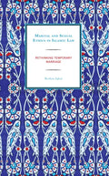 Marital and Sexual Ethics in Islamic Law: Rethinking Temporary Marriage - Hardcover