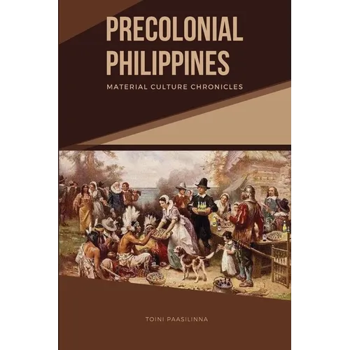 Precolonial Philippines: Material Culture Chronicles - Paperback