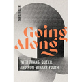 Going Along with Trans, Queer, and Non-Binary Youth - Hardcover
