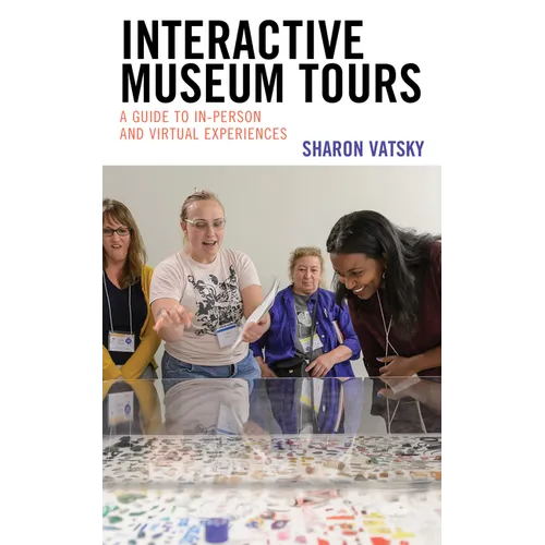 Interactive Museum Tours: A Guide to In-Person and Virtual Experiences - Hardcover