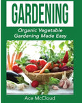 Gardening: Organic Vegetable Gardening Made Easy - Paperback