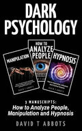 Dark Psychology: 3 Manuscripts How to Analyze People, Manipulation and Hypnosis - Paperback