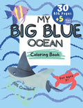 My BIG BLUE OCEAN COLORING BOOK: BIG Educational coloring book for children age 3+, Ocean creatures, + 5 BONUS beach themed pages, - Paperback