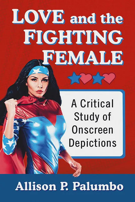Love and the Fighting Female: A Critical Study of Onscreen Depictions - Paperback
