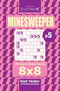 Sudoku Minesweeper - 200 Easy to Medium Puzzles 8x8 (Volume 5) - Paperback