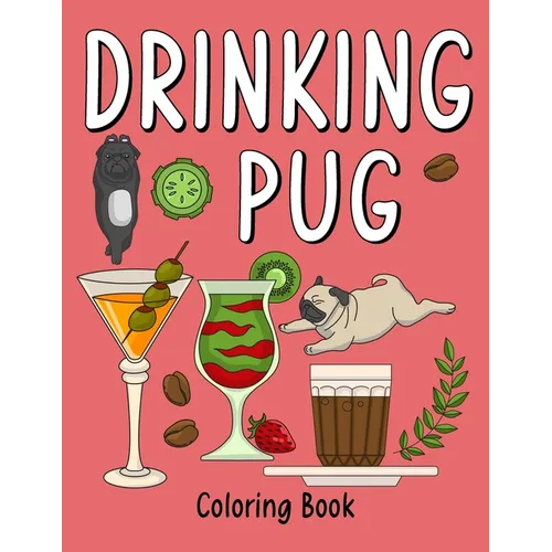 Drinking Pug Coloring Book: An Adult Coloring Book with Many Coffee and Drinks Recipes, Super Cute for a Pug Dog Lovers - Paperback