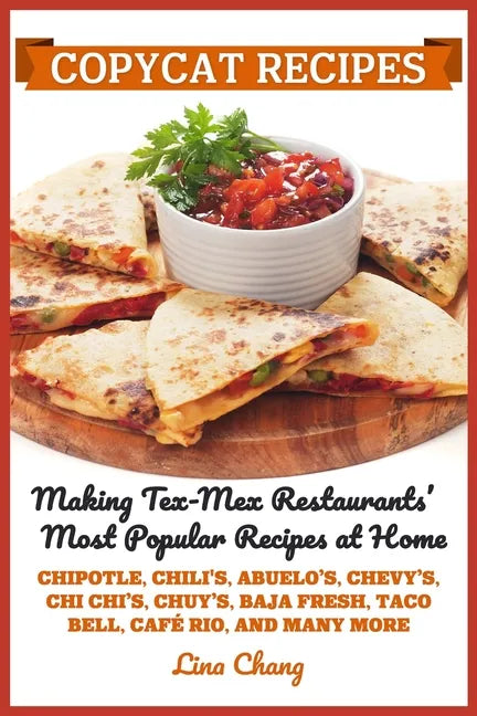 Copycat Recipes: Making Tex-Mex Restaurants' Most Popular Recipes at Home ***Black and White Edition*** - Paperback