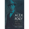 Alex Posey: Creek Poet, Journalist, and Humorist - Paperback