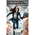 How to Get Your Agency to Run through Brick Walls... Without Paying More - Hardcover