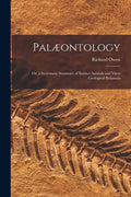 Palæontology: or, a Systematic Summary of Extinct Animals and Their Geological Relations - Paperback