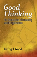 Good Thinking: The Foundations of Probability and Its Applications - Paperback