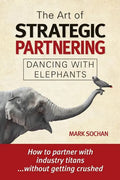 The Art of Strategic Partnering: Dancing with Elephants - Paperback