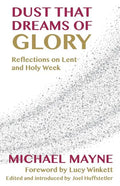 Dust That Dreams of Glory: Reflections on Lent and Holy Week - Paperback