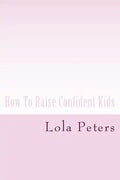 How To Raise Confident Kids - Paperback
