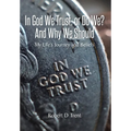 In God We Trust, Or Do We? And Why We Should: My Life's Journey and Beliefs - Hardcover