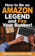 How to Be an Amazon Legend and Fire Your Banker! - Paperback