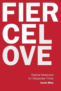 Fierce Love: Radical Measures for Desperate Times - Paperback