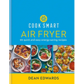 Cook Smart: Air Fryer: 90 Quick and Easy Energy-Saving Recipes - Hardcover