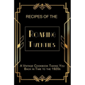 Recipes of The Roaring Twenties: A Vintage Cookbook Taking You Back in Time to the 1920s - Paperback