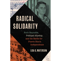 Radical Solidarity: Ruth Reynolds, Political Allyship, and the Battle for Puerto Rico's Independence - Paperback