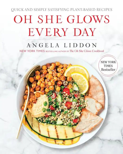 Oh She Glows Every Day: Quick and Simply Satisfying Plant-Based Recipes: A Cookbook - Paperback
