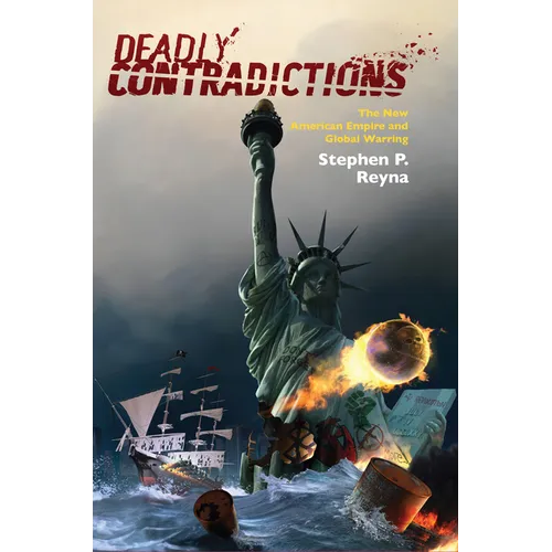 Deadly Contradictions: The New American Empire and Global Warring - Paperback
