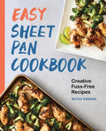 Easy Sheet Pan Cookbook: Creative, Fuss-Free Recipes - Paperback