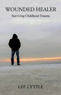 Wounded Healer: Surviving Childhood Trauma - Paperback