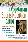 The Vegetarian Sports Nutrition Guide: Peak Performance for Everyone from Beginners to Gold Medalists - Hardcover