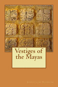 Vestiges of the Mayas - Paperback