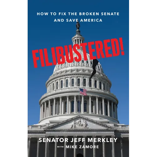 Filibustered!: How to Fix the Broken Senate and Save America - Hardcover