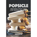 Popsicle Recipes that You Can Make at Home: Make Different Flavors Every Day - Paperback