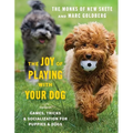 The Joy of Playing with Your Dog: Games, Tricks, & Socialization for Puppies & Dogs - Hardcover