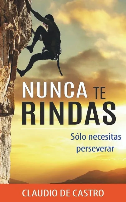 Nunca te RINDAS: Sólo necesitas Perseverar - Paperback