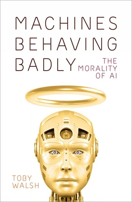 Machines Behaving Badly: The Morality of AI - Hardcover