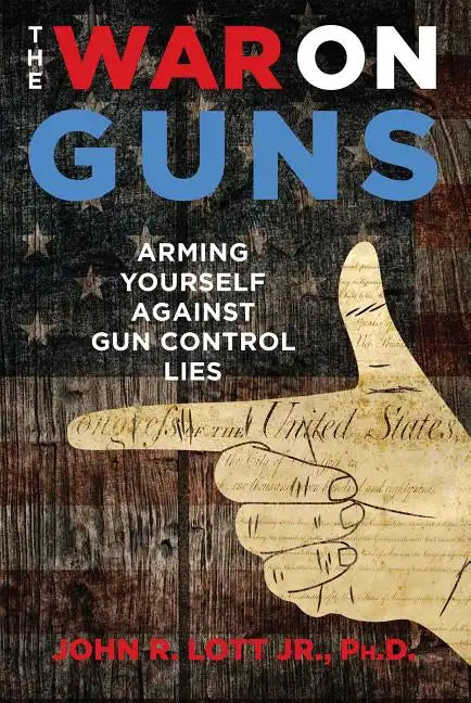 The War on Guns: Arming Yourself Against Gun Control Lies - Hardcover