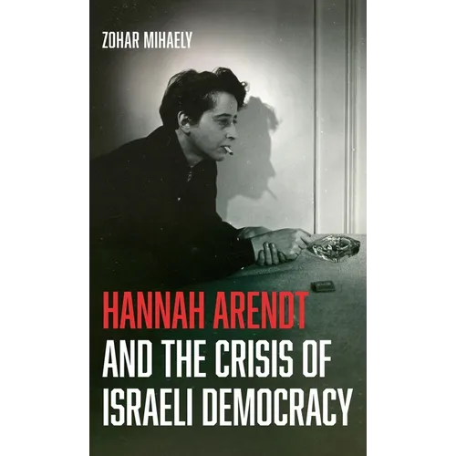 Hannah Arendt and the Crisis of Israeli Democracy - Hardcover