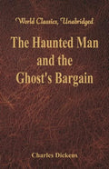 The Haunted Man and the Ghost's Bargain (World Classics, Unabridged) - Paperback