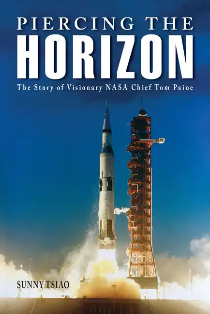 Piercing the Horizon: The Story of Visionary NASA Chief Tom Paine - Hardcover